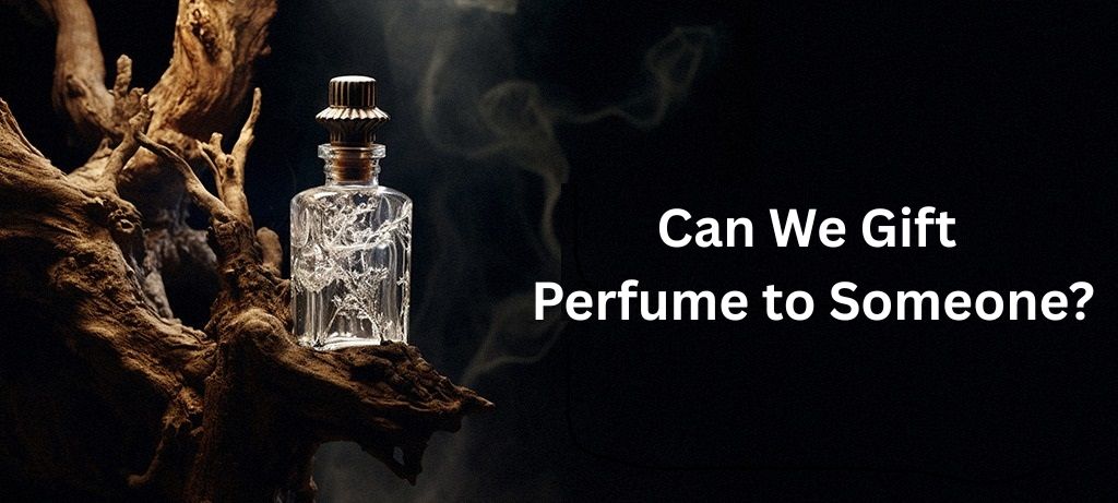Can We Gift Perfume to Someone?